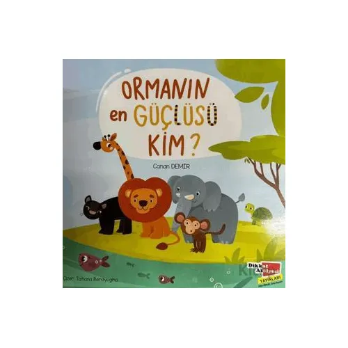 Ormanın En Güçlüsü Kim? - Canan Demir - Dikkat Atölyesi Yayınları