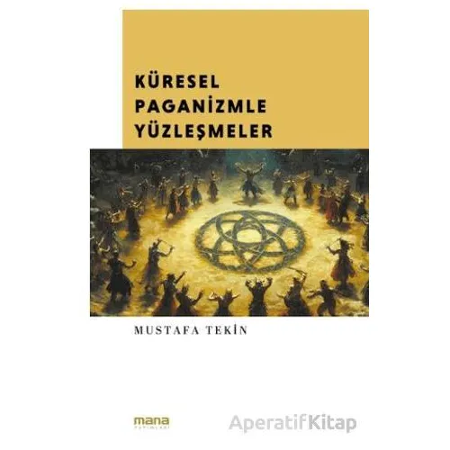 Küresel Paganizmle Yüzleşmeler - Mustafa Tekin - Mana Yayınları