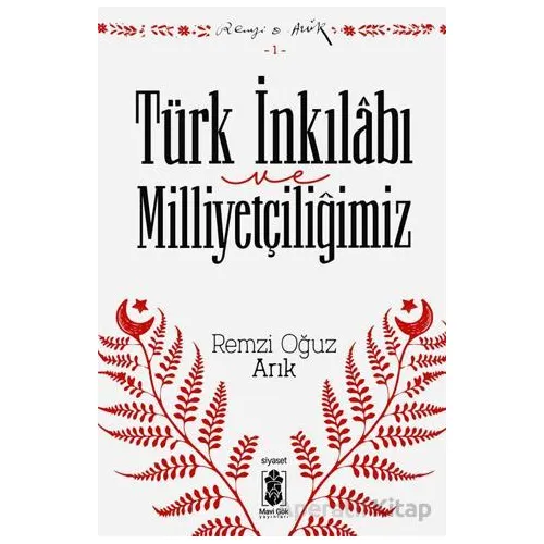 Türk İnkılabı ve Milliyetçiliğimiz - Remzi Oğuz Arık - Mavi Gök Yayınları