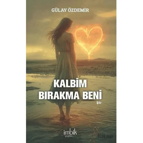 Kalbim Bırakma Beni - Gülay Özdemir - İmbik Yayınları