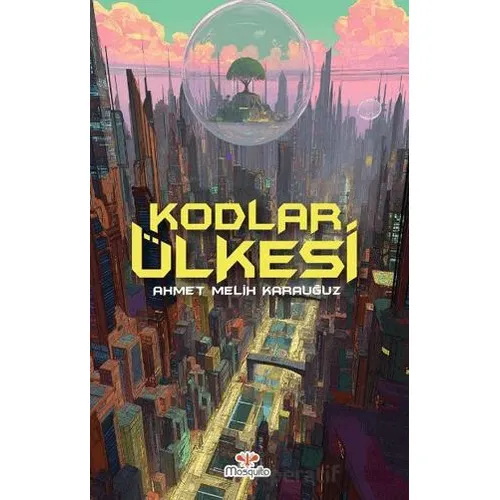 Kodlar Ülkesi - Ahmet Melih Karauğuz - Mosquito Yayınları