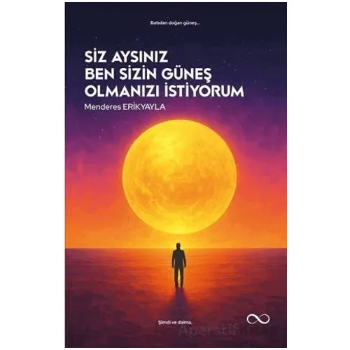 Siz Aysınız Ben Sizin Güneş Olmanızı İstiyorum - Menderes Erikyayla - Çıra Yayınları