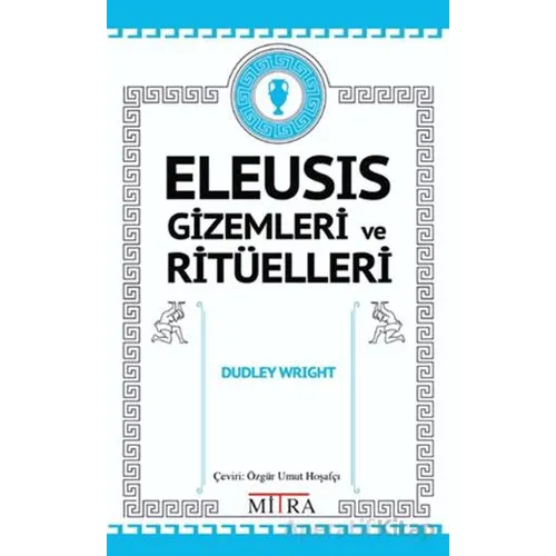 Eleusis Gizemleri ve Ritüelleri - Dudley Wright - Mitra Yayınları
