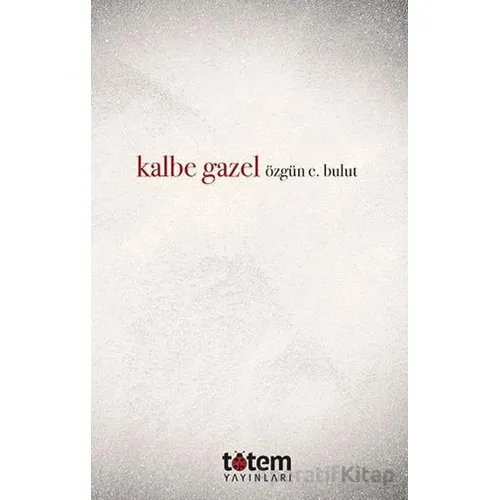 Kalbe Gazel - Özgün E. Bulut - Totem Yayıncılık
