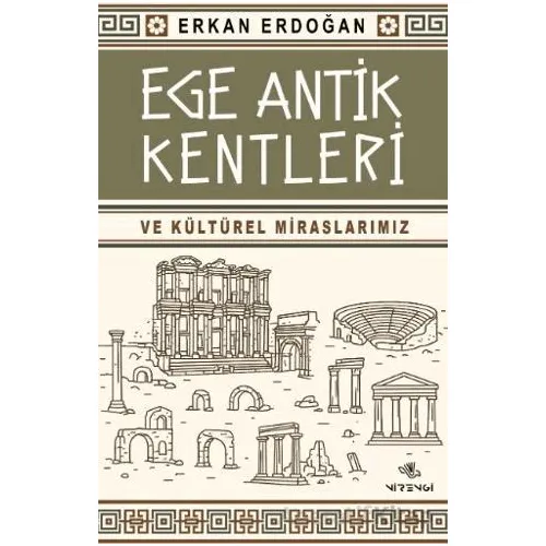 Ege Antik Kentleri ve Kültürel Miraslarımız - Erkan Erdoğan - Nirengi Yayınları