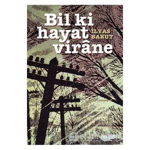 Bil Ki Hayat Virane - İlyas Barut - İletişim Yayınevi