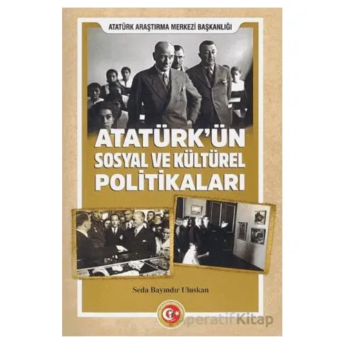 Atatürkün Sosyal ve Kültürel Politikaları - Seda Bayındır Uluskan - Atatürk Araştırma Merkezi