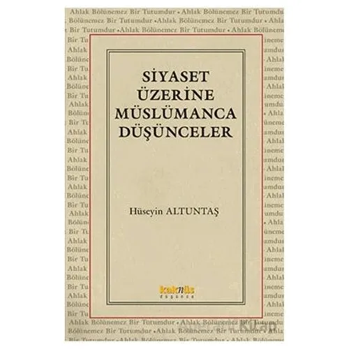 Siyaset Üzerine Müslümanca Düşünceler - Hüseyin Altuntaş - Kaknüs Yayınları