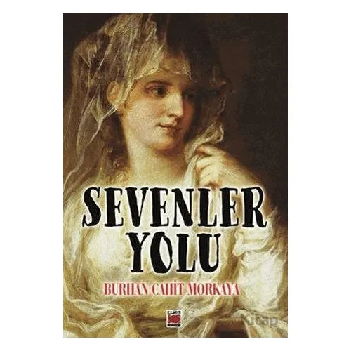Sevenler Yolu - Burhan Cahit Morkaya - Elips Kitap