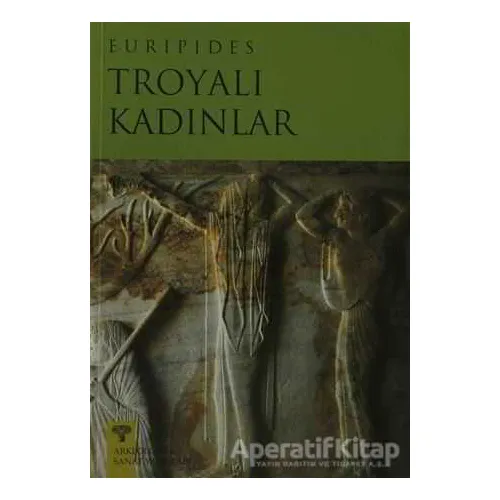 Troyalı Kadınlar - Euripides - Arkeoloji ve Sanat Yayınları