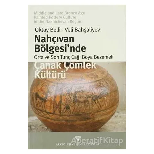 Nahçıvan Bölgesinde Orta ve Son Tunç Çağı Boya Bezemeli Çanak Çömlek Kültürü