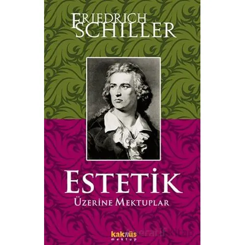 Estetik Üzerine Mektuplar - Friedrich von Schiller - Kaknüs Yayınları