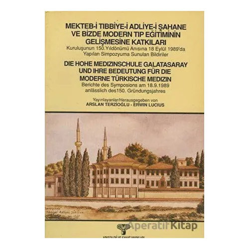 Mekteb-i Tıbbiye-i Adliye-i Şahane ve Bizde Modern Tıp Eğitiminin Gelişmesine Katkıları