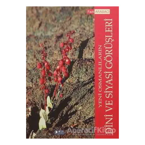 Yeni Osmanlıların Dini ve Siyasi Görüşleri - Fazlı Arabacı - Barış Kitap