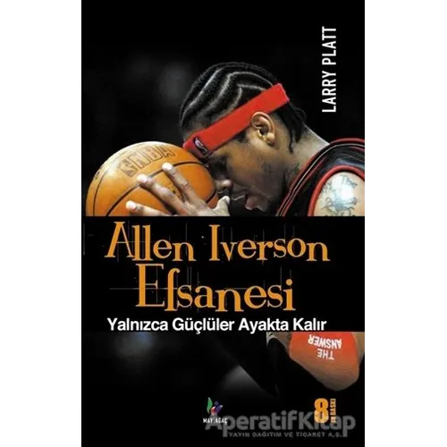 Allen Iverson Efsanesi - Larry Platt - Mavi Ağaç Yayınları