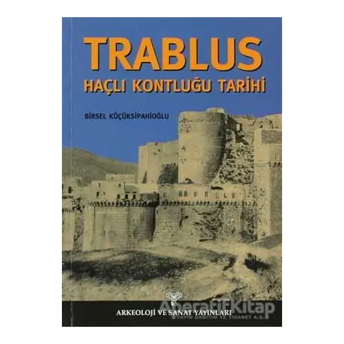 Trablus Haçlı Kontluğu Tarihi - Birsel Küçüksipahioğlu - Arkeoloji ve Sanat Yayınları