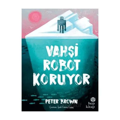 Vahşi Robot Koruyor - Peter Brown - Hep Kitap