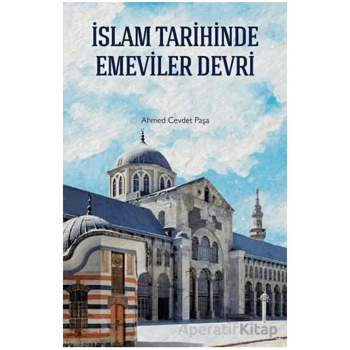 İslam Tarihinde Emeviler Devri - Ahmed Cevdet Paşa - Çamlıca Basım Yayın
