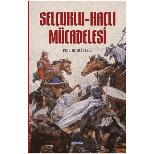 Selçuklu - Haçlı Mücadelesi - Ali Öngül - Çamlıca Basım Yayın