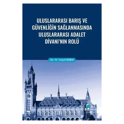 Uluslararası Barış ve Güvenliğin Sağlanmasında Uluslararası Adalet Divanının Rolü