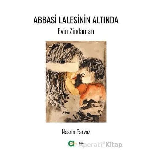 Abbasi Lalesinin Altında/ Evin Zindanları - Nasrin Parvaz - Aram Yayınları
