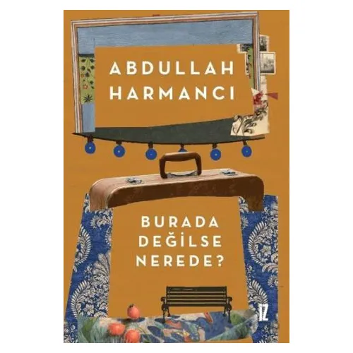Burada Değilse Nerede? - Abdullah Harmancı - İz Yayıncılık