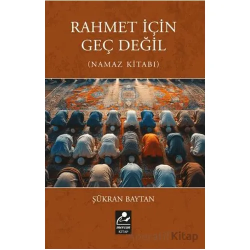 Rahmet İçin Geç Değil (Namaz Kitabı) - Şükran Baytan - Mercan Kitap