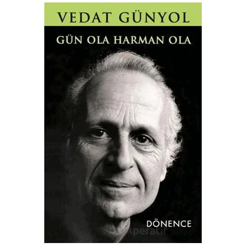 Gün Ola Harman Ola - Vedat Günyol - Dönence Basım ve Yayın Hizmetleri