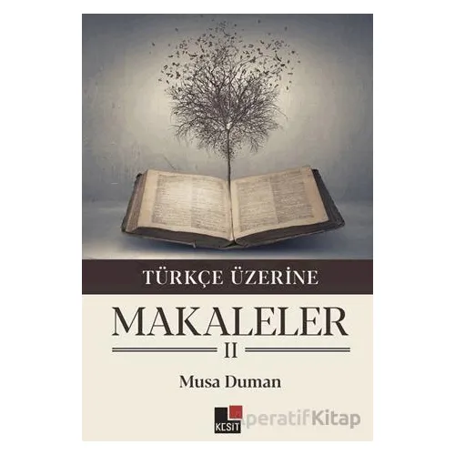 Türkçe Üzerine Makaleler II - Musa Duman - Kesit Yayınları