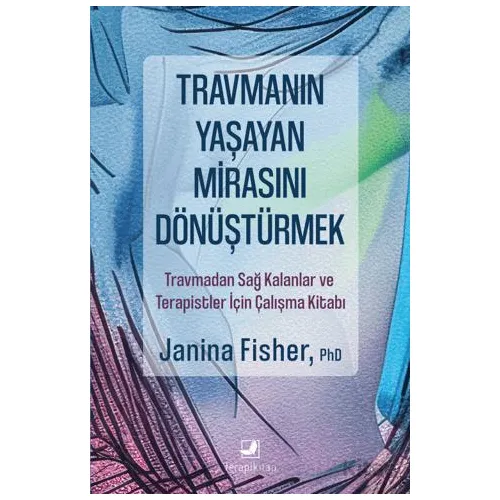 Travmanın Yaşayan Mirasını Dönüştürmek - Janina Fisher - Terapi Kitap