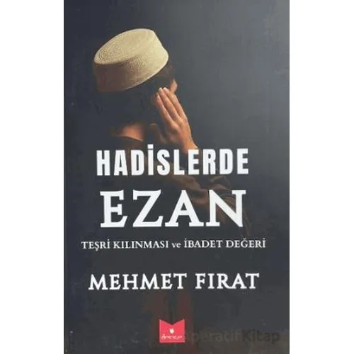 Hadislerde Ezan Teşri Kılınması ve İbadet Değeri - Mehmet Fırat - Serencam Yayınevi