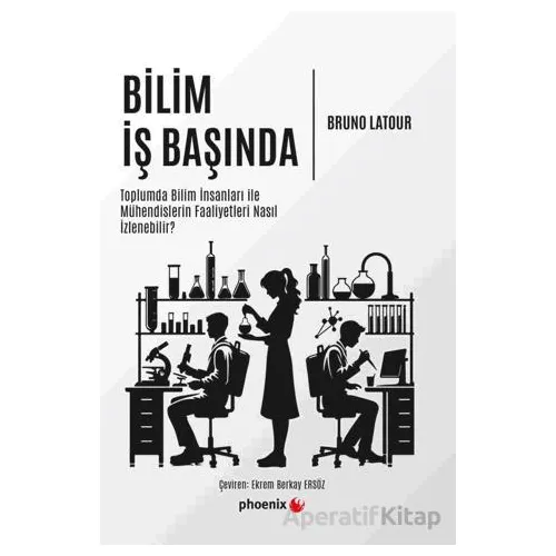 Bilim İş Başında - Bruno Latour - Phoenix Yayınevi