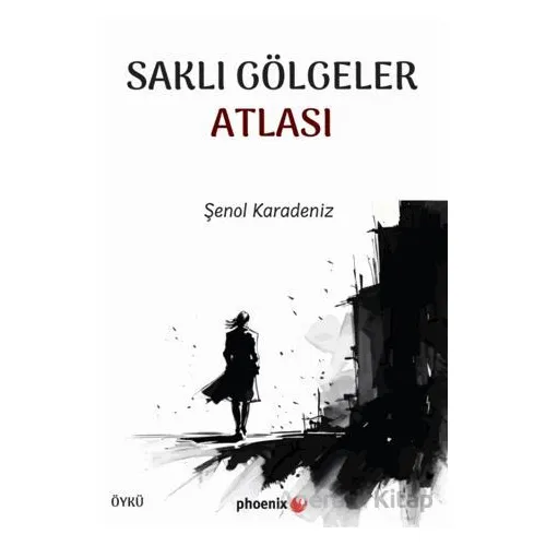 Saklı Gölgeler Atlası - Şenol Karadeniz - Phoenix Yayınevi