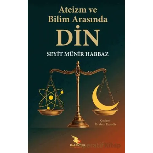 Ateizm ve Bilim Arasında Din - Seyit Münir Habbaz - Kalender Yayınevi