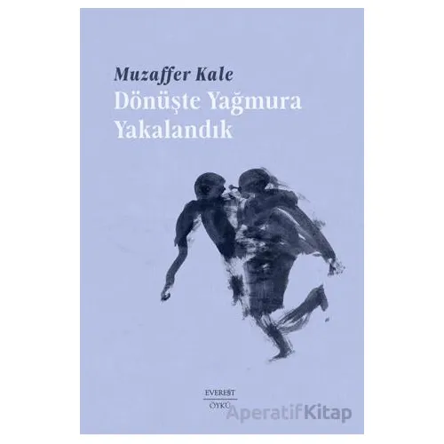Dönüşte Yağmura Yakalandık - Muzaffer Kale - Everest Yayınları