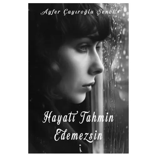 Hayatı Tahmin Edemezsin - Ayfer Çayıroğlu Şenol - İkinci Adam Yayınları