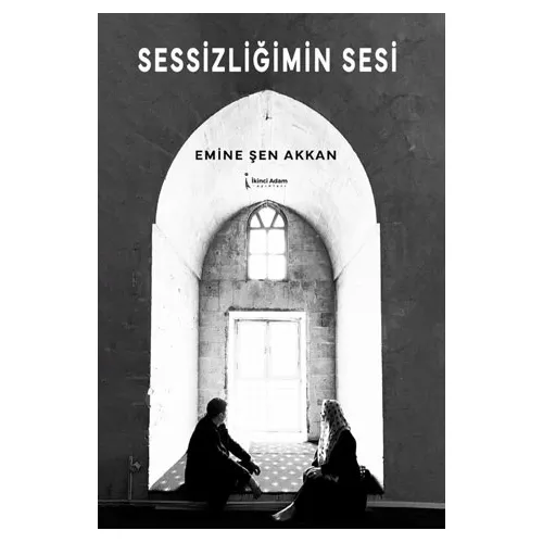 Sessizliğimin Sesi - Emine Şen Akkan - İkinci Adam Yayınları