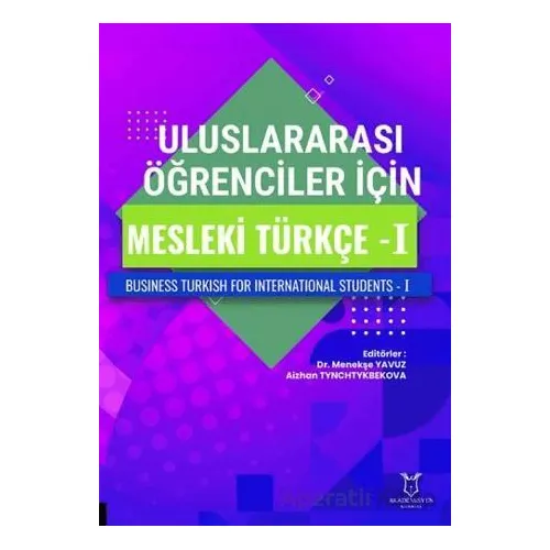 Uluslararası Öğrenciler için Mesleki Türkçe - I - Menekşe Yavuz - Akademisyen Kitabevi