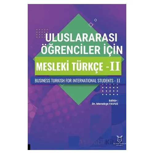 Uluslararası Öğrenciler için Mesleki Türkçe - II - Menekşe Yavuz - Akademisyen Kitabevi