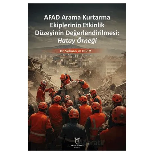 Afad Arama Kurtarma Ekiplerinin Etkinlik Düzeyinin Değerlendirilmesi: Hatay Örneği