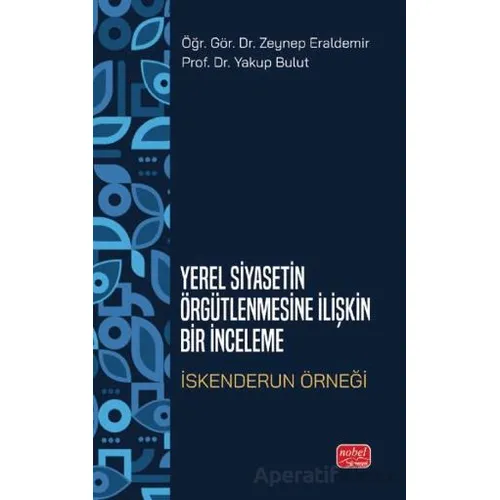Yerel Siyasetin Örğütlenmesine İlişkin Bir İnceleme - İskenderun Örneği