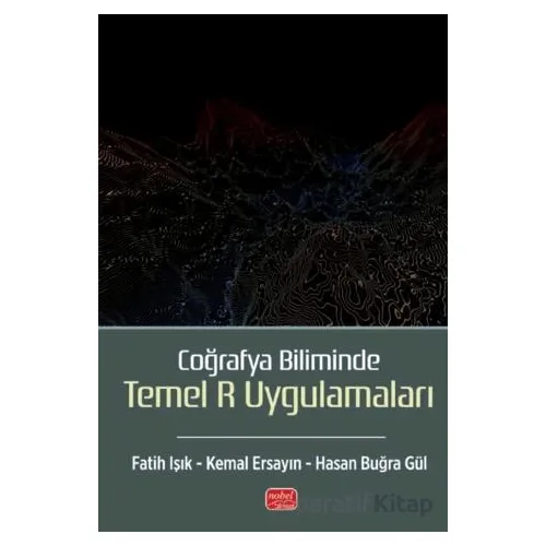 Coğrafya Biliminde Temel R Uygulamaları - Kemal Ersayın - Nobel Bilimsel Eserler
