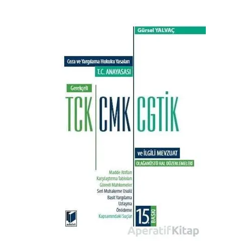 T.C. Anayasası - Gerekçeli TCK - CMK - CGTİK ve İlgili Mevzuat - Gürsel Yalvaç - Adalet Yayınevi