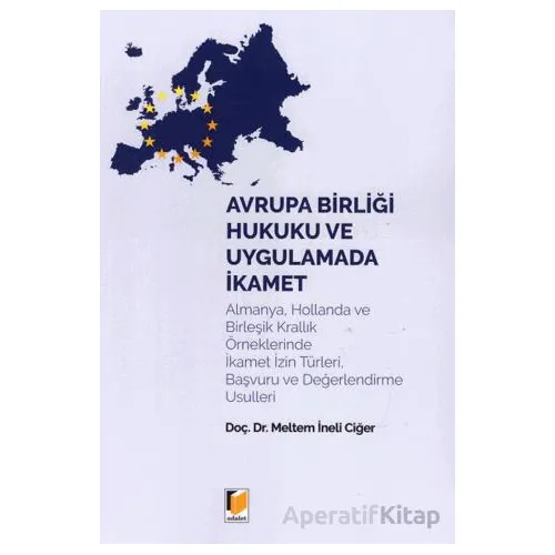 Avrupa Birliği Hukuku ve Uygulamada İkamet - Meltem İneli Ciğer - Adalet Yayınevi