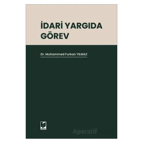 İdari Yargıda Görev - Muhammed Furkan Yılmaz - Adalet Yayınevi