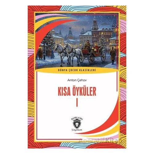 Kısa Öyküler I - Anton Çehov - Dorlion Yayınları