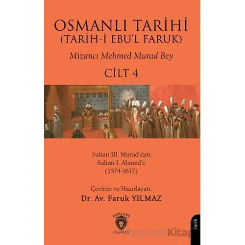 Osmanlı Tarihi (Tarih-i Ebu’l Faruk) Cilt 4 - Mizancı Mehmed Murad Bey - Dorlion Yayınları
