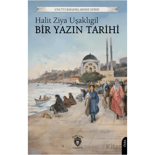 Bir Yazın Tarihi - Halit Ziya Uşaklıgil - Dorlion Yayınları