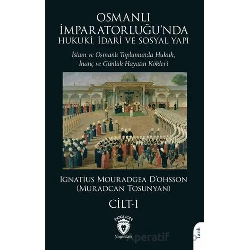 Osmanlı İmparatorluğu’nda Hukuki, İdari ve Sosyal Yapı - I - Muradcan Tosunyan - Dorlion Yayınları