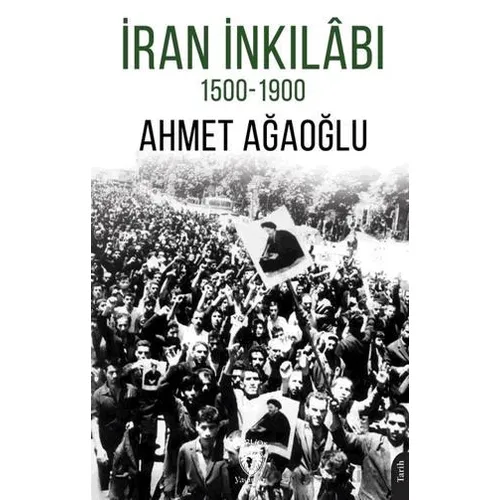 İran İnkilabı 1500-1900 - Ahmet Ağaoğlu - Dorlion Yayınları